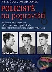 Kniha: Policisté na popravišti (Ivo Pejčoch a Prokop Tomek). Svět křídel, 2013 Kniha: Policisté na popravišti (Ivo Pejčoch a Prokop Tomek). Svět křídel, 2013