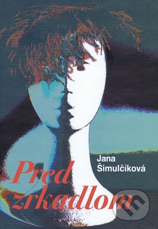 Kniha: Pred zrkadlom (Jana Šimulčíková). Matica slovenská, 2013 Kniha: Pred zrkadlom (Jana Šimulčíková). Matica slovenská, 2013