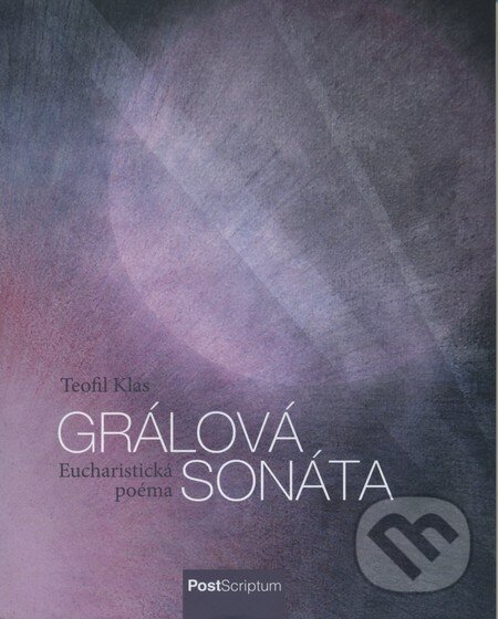 Kniha: Grálová sonáta (Teofil Klas). PostScriptum, 2013 Kniha: Grálová sonáta (Teofil Klas). PostScriptum, 2013