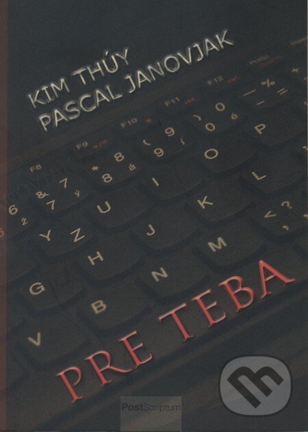 Kniha: Pre teba (Kim Thúy a Pascal Janovjak). PostScriptum, 2013 Kniha: Pre teba (Kim Thúy a Pascal Janovjak). PostScriptum, 2013