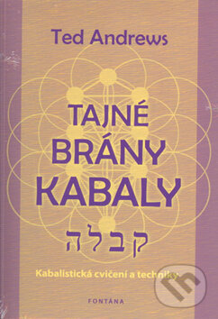 Kniha: Tajné brány Kabaly (Ted Andrews). Fontána, 2013 Kniha: Tajné brány Kabaly (Ted Andrews). Fontána, 2013