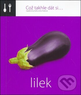 Kniha: Což takhle dát si... Lilek (Lenka Požárová). O.O.T.B. Solutions, 2013 Kniha: Což takhle dát si... Lilek (Lenka Požárová). O.O.T.B. Solutions, 2013