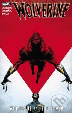 Kniha: Wolverine vs. the X-Men (Jason Aaron, Daniel Acuna a Jefte Paolo). Marvel, 2012 Kniha: Wolverine vs. the X-Men (Jason Aaron, Daniel Acuna a Jefte Paolo). Marvel, 2012