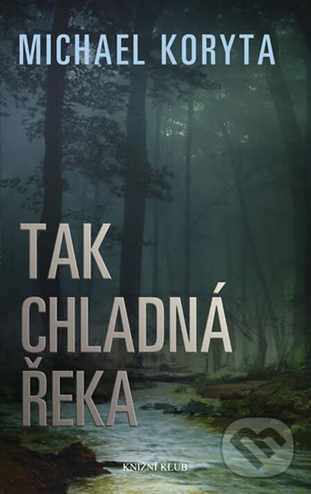 Kniha: Tak chladná řeka (Michael Koryta). Knižní klub, 2012 Kniha: Tak chladná řeka (Michael Koryta). Knižní klub, 2012