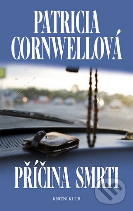 Kniha: Příčina smrti (Patricia Cornwell). Knižní klub, 2011 Kniha: Příčina smrti (Patricia Cornwell). Knižní klub, 2011