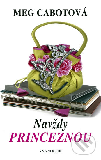Kniha: Navždy princeznou (Meg Cabot). Knižní klub, 2011 Kniha: Navždy princeznou (Meg Cabot). Knižní klub, 2011