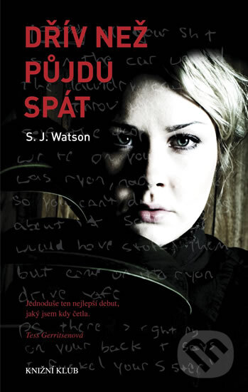 Kniha: Dřív než půjdu spát (S.J. Watson). Knižní klub, 2011 Kniha: Dřív než půjdu spát (S.J. Watson). Knižní klub, 2011