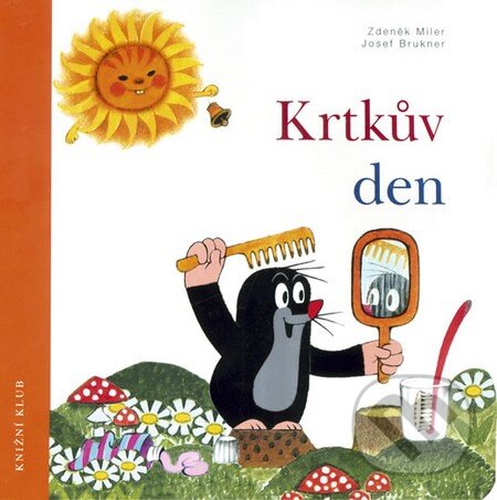 Kniha: Krtkův den (Josef Brukner a Zdeněk Miler). Knižní klub, 2012 Kniha: Krtkův den (Josef Brukner a Zdeněk Miler). Knižní klub, 2012