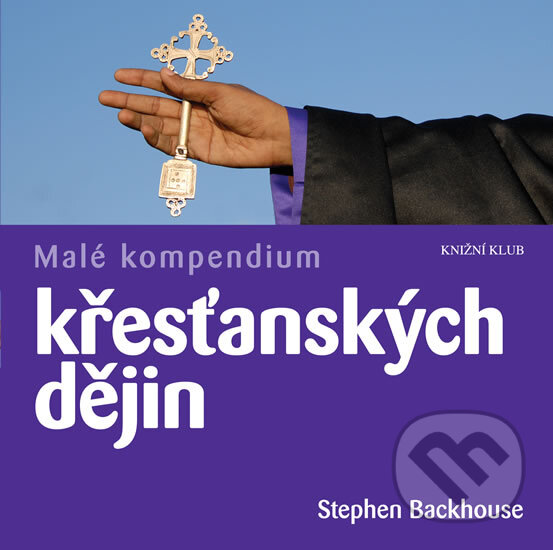 Kniha: Malé kompendium křesťanských dějin (Stephen Backhouse). Knižní klub, 2012 Kniha: Malé kompendium křesťanských dějin (Stephen Backhouse). Knižní klub, 2012