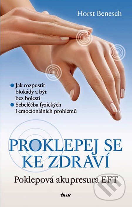 Kniha: Proklepej se ke zdraví (Horst Benesch). Ikar CZ, 2011 Kniha: Proklepej se ke zdraví (Horst Benesch). Ikar CZ, 2011