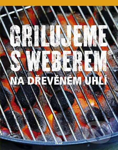 Kniha: Grilujeme s Weberem na dřevěném uhlí (Jamie Purviance). Ikar CZ, 2011 Kniha: Grilujeme s Weberem na dřevěném uhlí (Jamie Purviance). Ikar CZ, 2011