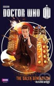 Kniha: Doctor Who: The Dalek Generation (Nicholas Briggs). BBC Books, 2013 Kniha: Doctor Who: The Dalek Generation (Nicholas Briggs). BBC Books, 2013