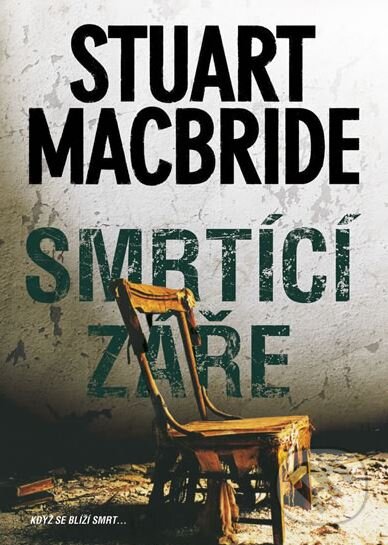 Kniha: Smrtící záře (Stuart MacBride). BB/art, 2013 Kniha: Smrtící záře (Stuart MacBride). BB/art, 2013