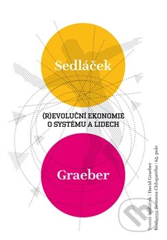 Kniha: (R)evoluční ekonomie o systému a lidech (David Graeber, Roman Chlupatý a Tomáš Sedláček). 65. pole, 2013 Kniha: (R)evoluční ekonomie o systému a lidech (David Graeber, Roman Chlupatý a Tomáš Sedláček). 65. pole, 2013