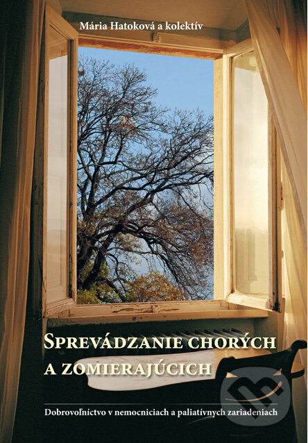 Kniha: Sprevádzanie chorých a zomierajúcich (Mária Hatoková a kolektív). EQUILIBRIA, 2013 Kniha: Sprevádzanie chorých a zomierajúcich (Mária Hatoková a kolektív). EQUILIBRIA, 2013