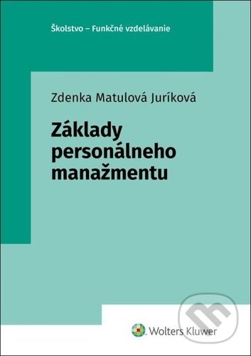 Kniha: Základy personálneho manažmentu (Zdenka Matulová Juríková). Wolters Kluwer, 2022 Kniha: Základy personálneho manažmentu (Zdenka Matulová Juríková). Wolters Kluwer, 2022