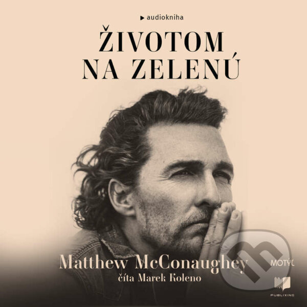 Audiokniha: Životom na zelenú (Matthew McConaughey). Publixing a Motýľ, 2022 Audiokniha: Životom na zelenú (Matthew McConaughey). Publixing a Motýľ, 2022