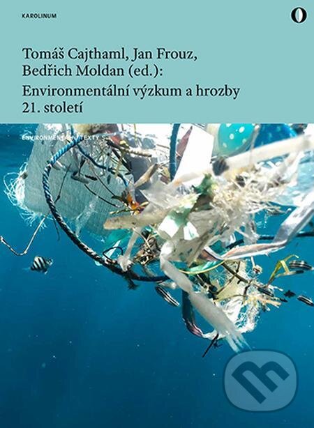 E-kniha: Environmentální výzkum a hrozby 21. století (Tomáš Cajthaml). Karolinum, 2022 E-kniha: Environmentální výzkum a hrozby 21. století (Tomáš Cajthaml). Karolinum, 2022