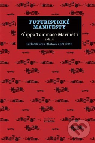 Kniha: Futuristické manifesty (Filippo Tommaso Marinetti). Academia, 2022 Kniha: Futuristické manifesty (Filippo Tommaso Marinetti). Academia, 2022