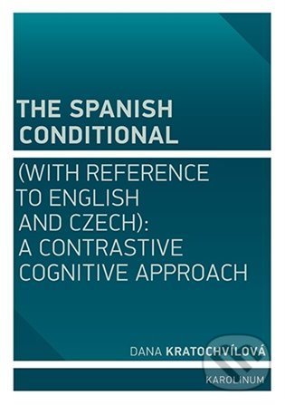 Kniha: The Spanish Conditional (with Reference to English and Czech) (Dana Kratochvílová). Karolinum, 2022 Kniha: The Spanish Conditional (with Reference to English and Czech) (Dana Kratochvílová). Karolinum, 2022