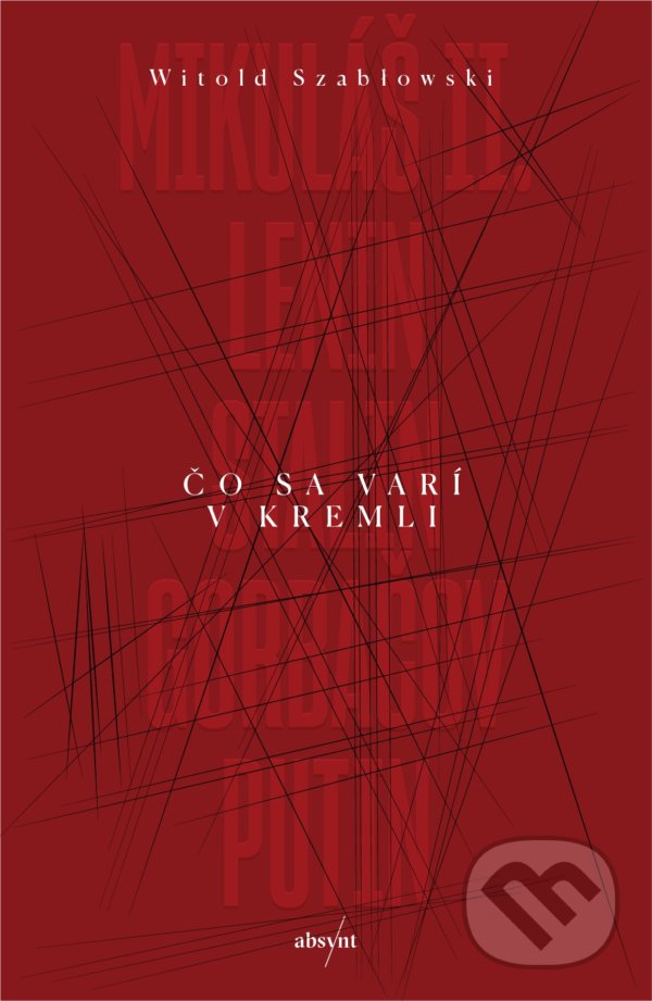 Kniha: Čo sa varí v Kremli (Witold Szabłowski). Absynt, 2022 Kniha: Čo sa varí v Kremli (Witold Szabłowski). Absynt, 2022