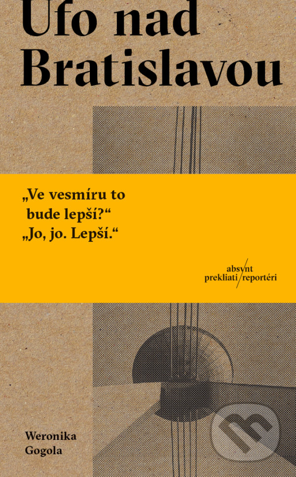 Kniha: Ufo nad Bratislavou (Weronika Gogola). Absynt, 2022 Kniha: Ufo nad Bratislavou (Weronika Gogola). Absynt, 2022