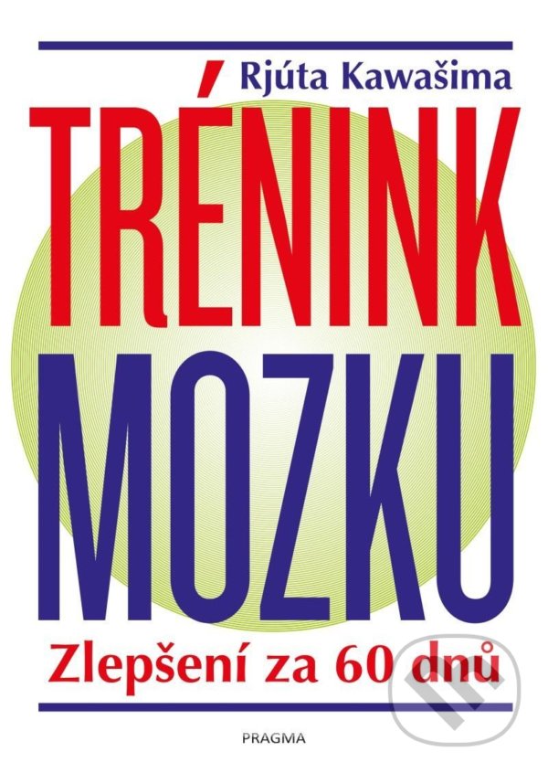 Kniha: Trénink mozku (Rjúta Kawašima). Pragma, 2022 Kniha: Trénink mozku (Rjúta Kawašima). Pragma, 2022