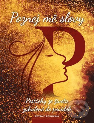 Kniha: Poznej mě slovy (Petra F. Rohovská). Vydej knihu CMYK57, 2022 Kniha: Poznej mě slovy (Petra F. Rohovská). Vydej knihu CMYK57, 2022