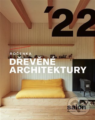Kniha: Ročenka dřevěné architektury 2022 (). , 2022 Kniha: Ročenka dřevěné architektury 2022 (). , 2022