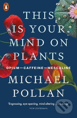 Kniha: This Is Your Mind On Plants (Michael Pollan). Penguin Books, 2022 Kniha: This Is Your Mind On Plants (Michael Pollan). Penguin Books, 2022