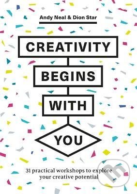 Kniha: Creativity Begins With You (Andy Neal a Dion Star). Quercus, 2022 Kniha: Creativity Begins With You (Andy Neal a Dion Star). Quercus, 2022