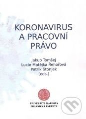 Kniha: Koronavirus a pracovní právo (Jakub Tomšej). Právnická fakulta UK v Praze, 2021 Kniha: Koronavirus a pracovní právo (Jakub Tomšej). Právnická fakulta UK v Praze, 2021