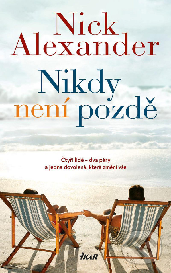 Kniha: Nikdy není pozdě (Nick Alexander). Ikar CZ, 2022 Kniha: Nikdy není pozdě (Nick Alexander). Ikar CZ, 2022