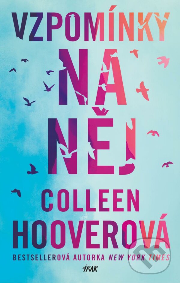 Kniha: Vzpomínky na něj (Colleen Hoover). Ikar CZ, 2023 Kniha: Vzpomínky na něj (Colleen Hoover). Ikar CZ, 2023