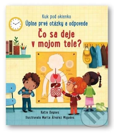 Kniha: Čo se deje v mojom tele? (Katie Daynes). Svojtka&Co., 2022 Kniha: Čo se deje v mojom tele? (Katie Daynes). Svojtka&Co., 2022