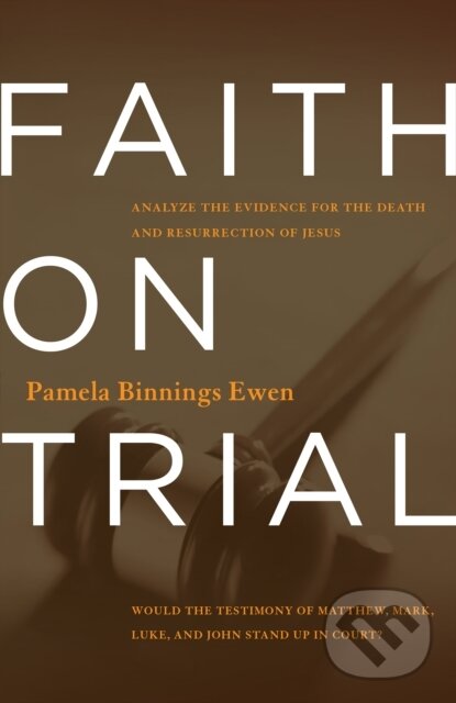 E-kniha: Faith on Trial (Pamela Binnings Ewen). B&H Publishing Group, 2013 E-kniha: Faith on Trial (Pamela Binnings Ewen). B&H Publishing Group, 2013
