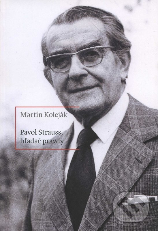 Kniha: Pavol Štrauss, hľadač pravdy (Martin Koleják). G-ATELIÉR, 2013 Kniha: Pavol Štrauss, hľadač pravdy (Martin Koleják). G-ATELIÉR, 2013