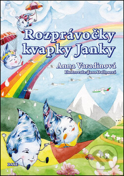 Kniha: Rozprávočky kvapky Janky (Anna Varadinová). Daxe, 2014 Kniha: Rozprávočky kvapky Janky (Anna Varadinová). Daxe, 2014