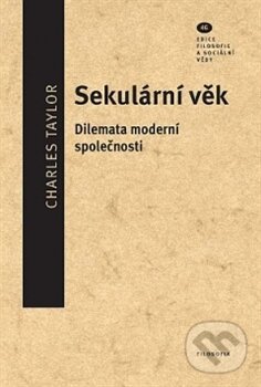 Kniha: Sekulární věk (Charles Taylor). Filosofia, 2013 Kniha: Sekulární věk (Charles Taylor). Filosofia, 2013