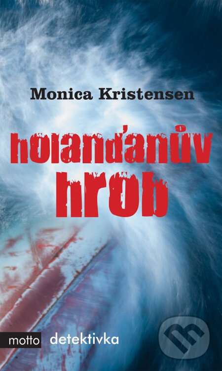 Kniha: Holanďanův hrob (Monica Kristensen). Motto, 2013 Kniha: Holanďanův hrob (Monica Kristensen). Motto, 2013