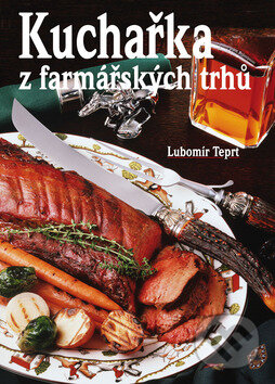 Kniha: Kuchařka z farmářských trhů (Lubomír Teprt). Bondy, 2013 Kniha: Kuchařka z farmářských trhů (Lubomír Teprt). Bondy, 2013