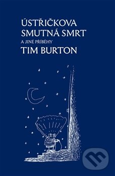 Kniha: Ústřičkova smutná smrt a jiné příběhy (Tim Burton). Dybbuk, 2013 Kniha: Ústřičkova smutná smrt a jiné příběhy (Tim Burton). Dybbuk, 2013