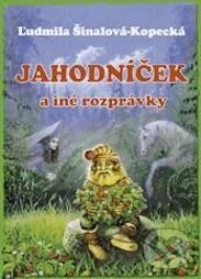 Kniha: Jahodníček a iné rozprávky (Ľudmila Šinalová-Kopecká). Epos, 2000 Kniha: Jahodníček a iné rozprávky (Ľudmila Šinalová-Kopecká). Epos, 2000