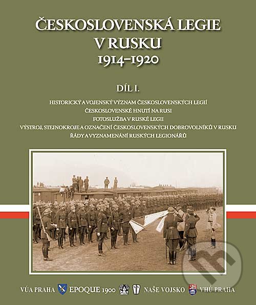 Československá legie v Rusku 1914 - 1920 - E. Orián, B. Panuš, E. Stehlík, F. Šteidler, Naše vojsko CZ, 2013