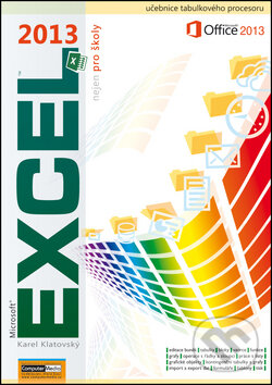 Kniha: Excel 2013 nejen pro školy (Karel Klatovský). Computer Media, 2013 Kniha: Excel 2013 nejen pro školy (Karel Klatovský). Computer Media, 2013