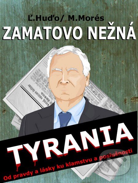 Kniha: Zamatovo nežná tyrania (Ľubomír Huďo). EZEN, 2013 Kniha: Zamatovo nežná tyrania (Ľubomír Huďo). EZEN, 2013