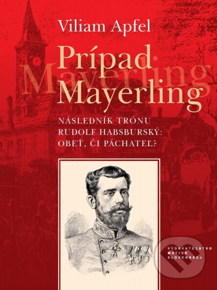Kniha: Prípad Mayerling (Viliam Apfel). Vydavateľstvo Matice slovenskej, 2013 Kniha: Prípad Mayerling (Viliam Apfel). Vydavateľstvo Matice slovenskej, 2013