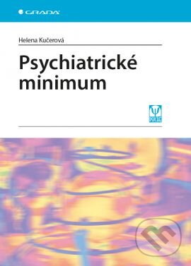 Kniha: Psychiatrické minimum (Helena Kučerová). Grada, 2013 Kniha: Psychiatrické minimum (Helena Kučerová). Grada, 2013