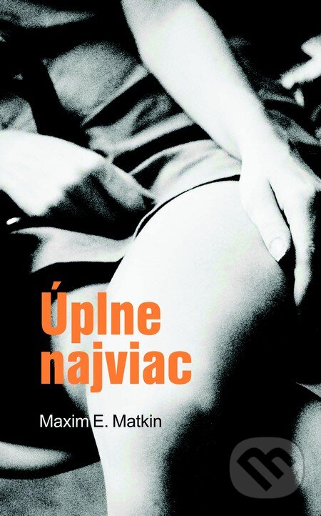 Kniha: Úplne najviac (s podpisom autora) (Maxim E. Matkin). Slovart, 2013 Kniha: Úplne najviac (s podpisom autora) (Maxim E. Matkin). Slovart, 2013