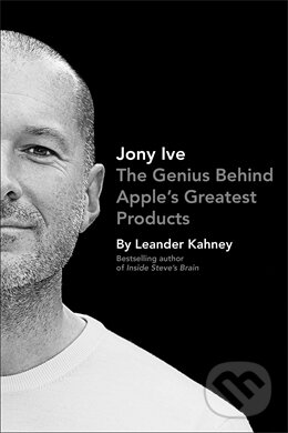 Kniha: Jony Ive (Leander Kahney). Portfolio Trade, 2013 Kniha: Jony Ive (Leander Kahney). Portfolio Trade, 2013